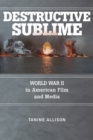 Image for Destructive Sublime: World War II in American Film and Media