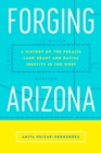 Image for Forging Arizona: A History of the Peralta Land Grant and Racial Identity in the West