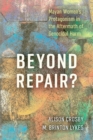 Image for Beyond Repair?: Mayan Women&#39;s Protagonism in the Aftermath of Genocidal Harm
