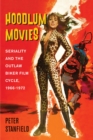 Image for Hoodlum Movies : Seriality and the Outlaw Biker Film Cycle, 1966-1972