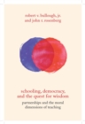 Image for Schooling, Democracy, and the Quest for Wisdom : Partnerships and the Moral Dimensions of Teaching