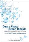 Image for Dense Phase Carbon Dioxide : Food and Pharmaceutical Applications