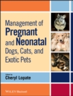 Image for Management of Pregnant and Neonatal Dogs, Cats, and Exotic Pets