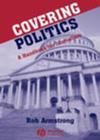 Image for Covering Politics : A Handbook for Journalists
