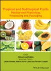 Image for Tropical and Subtropical Fruits : Postharvest Physiology, Processing and Packaging