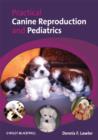Image for Practical canine reproduction and pediatrics  : breeding and organogenesis through adolescence and beyond