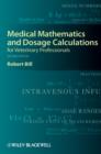 Image for Medical Mathematics and Dosage Calculations for Veterinary Professionals