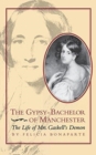 Image for The Gypsy-Bachelor of Manchester : The Life of Mrs. Gaskell&#39;s Demon