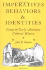 Image for Imperatives, Behaviors and Identities : Essays in Early American Cultural History