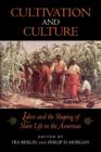Image for Cultivation and Culture : Labor and the Shaping of Slave Life in the Americas