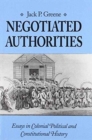 Image for Negotiated Authorities : Essays in Colonial, Political and Constitutional History