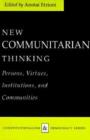 Image for New Communitarian Thinking : Persons, Virtues, Institutions and Communities