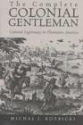 Image for The Complete Colonial Gentleman : Cultural Legitimacy in Plantation America
