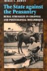 Image for The State Against the Peasantry : Rural Struggles in Colonial and Postcolonial Mozambique