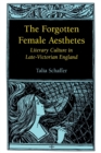 Image for The forgotten female aesthetes  : literary culture in late-Victorian England
