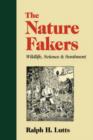 Image for The Nature Fakers : Wildlife, Science and Sentiment