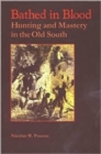 Image for Bathed in blood  : hunting and mastery in the Old South