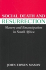 Image for Social death and resurrection  : slavery and emancipation in South Africa