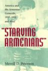 Image for Starving Armenians : America and the Armenian Genocide, 1915-1930 and After