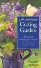 Image for An American Cutting Garden : A Primer for Growing Cut Flowers Where Summers are Hot and Winters are Cold