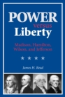 Image for Power versus liberty: Madison, Hamilton, Wilson, and Jefferson