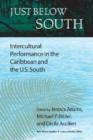 Image for Just Below South : Intercultural Performance in the Caribbean and the U.S. South