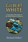 Image for Gilbert White : A Biography of the Author of The Natural History of Selborne