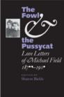 Image for The fowl and the pussycat  : love letters of Michael Field, 1876-1909