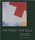 Image for The hand and the soul  : aesthetics and ethics in architecture and art