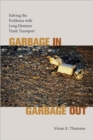 Image for Garbage in, Garbage Out : Solving the Problems with Long-distance Trash Transport