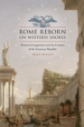 Image for Rome reborn on western shores: historical imagination and the creation of the American republic