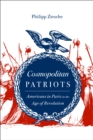 Image for Cosmopolitan patriots: Americans in Paris in the age of revolution