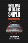 Image for On the trail of the D.C. sniper: fear and the media