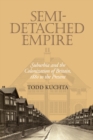 Image for Semi-detached empire: suburbia and the colonization of Britain, 1880 to the present