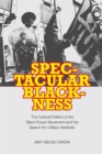 Image for Spectacular blackness: the cultural politics of the Black power movement and the search for a Black aesthetic