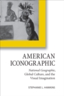 Image for American iconographic: National Geographic, global culture, and the visual imagination