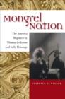 Image for Mongrel nation: the America begotten by Thomas Jefferson and Sally Hemings