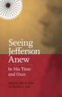 Image for Seeing Jefferson Anew : In His Time and Ours