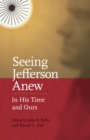 Image for Seeing Jefferson anew: in his time and ours