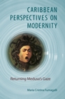 Image for Caribbean perspectives on modernity: returning Medusa&#39;s gaze