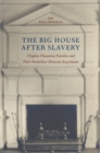Image for The big house after slavery: Virginia plantation families and their postbellum domestic experiment
