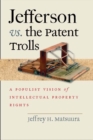 Image for Jefferson vs. the patent trolls: a populist vision of intellectual property rights