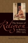 Image for The science of religion in Britain, 1860-1915