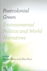 Image for Postcolonial green: environmental politics &amp; world narratives