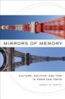 Image for Mirrors of memory: culture, politics, and time in Paris and Tokyo