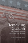 Image for Remaking custom: law and identity in the early American Republic