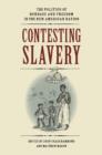 Image for Contesting slavery  : the politics of bondage and freedom in the new American nation