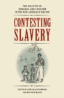 Image for Contesting slavery: the politics of bondage and freedom in the new American nation