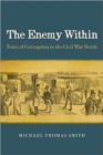 Image for The enemy within  : fears of corruption in the Civil War North