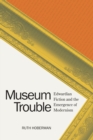 Image for Museum trouble: Edwardian fiction and the emergence of modernism
